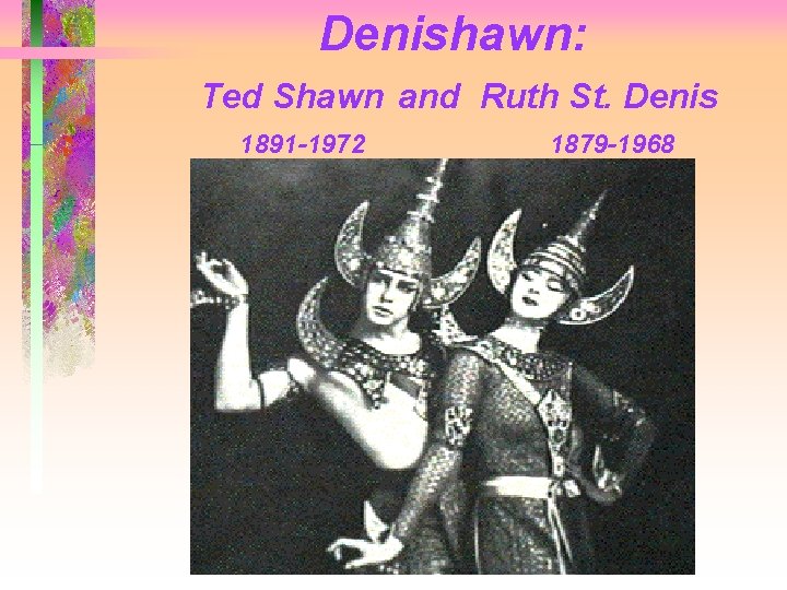 Denishawn: Ted Shawn and Ruth St. Denis 1891 -1972 1879 -1968 
