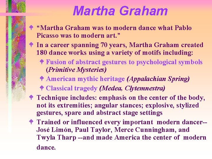 Martha Graham W “Martha Graham was to modern dance what Pablo Picasso was to