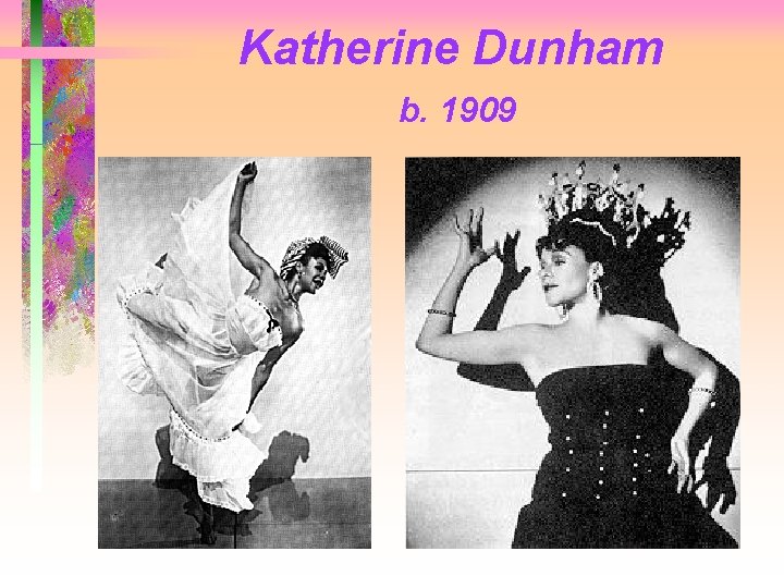Katherine Dunham b. 1909 