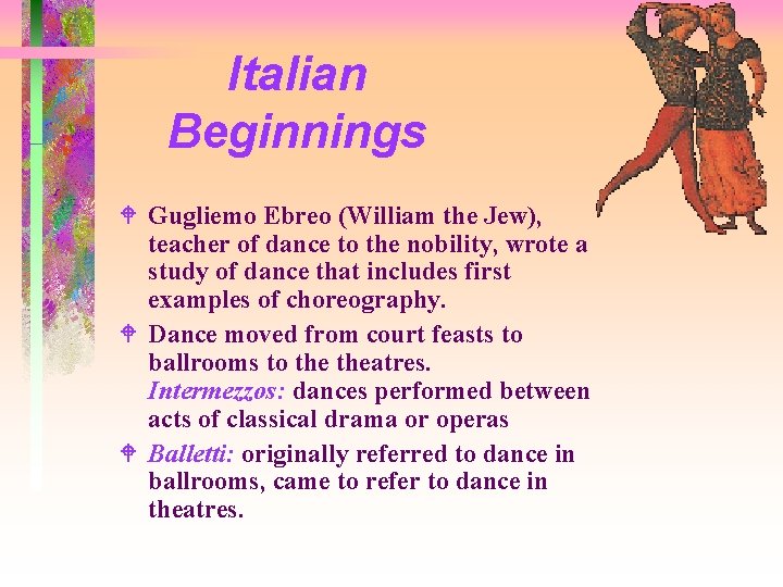Italian Beginnings W Gugliemo Ebreo (William the Jew), teacher of dance to the nobility,