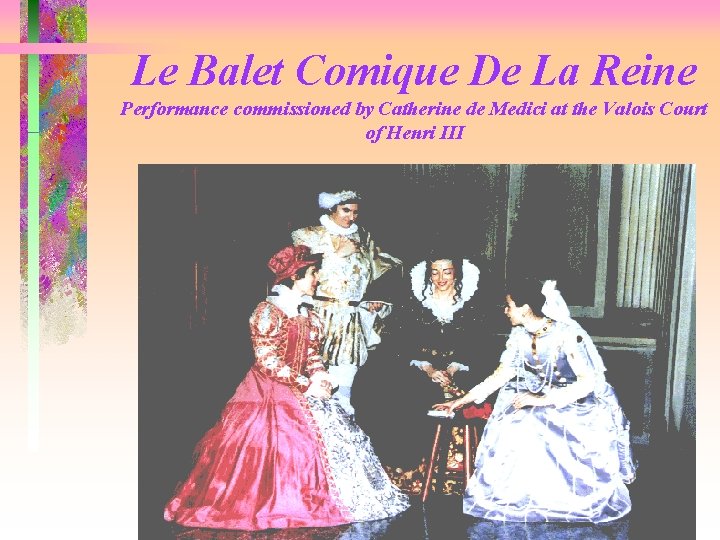 Le Balet Comique De La Reine Performance commissioned by Catherine de Medici at the