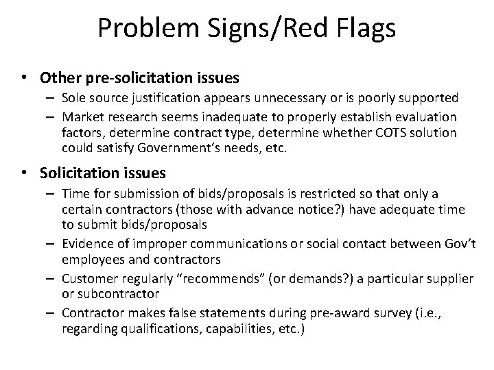Problem Signs/Red Flags • Other pre-solicitation issues – Sole source justification appears unnecessary or