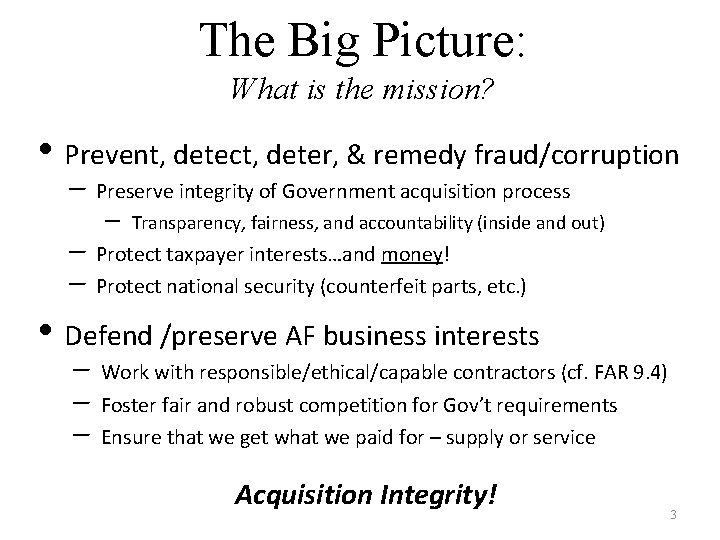 The Big Picture: What is the mission? • Prevent, detect, deter, & remedy fraud/corruption