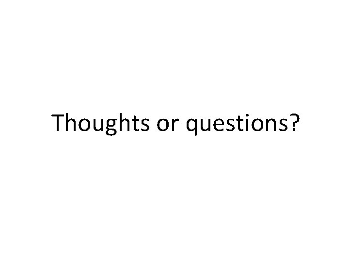 Thoughts or questions? 