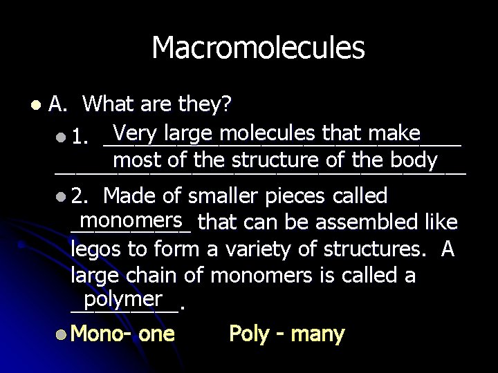Macromolecules l A. What are they? Very large molecules that make l 1. _________________