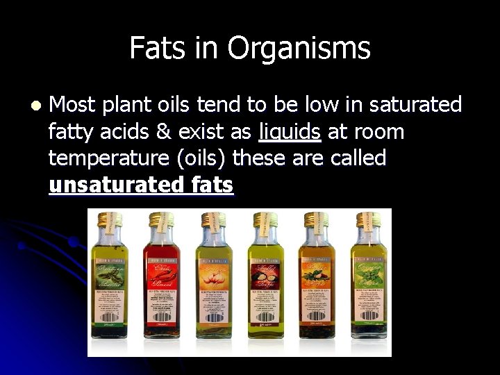 Fats in Organisms l Most plant oils tend to be low in saturated fatty