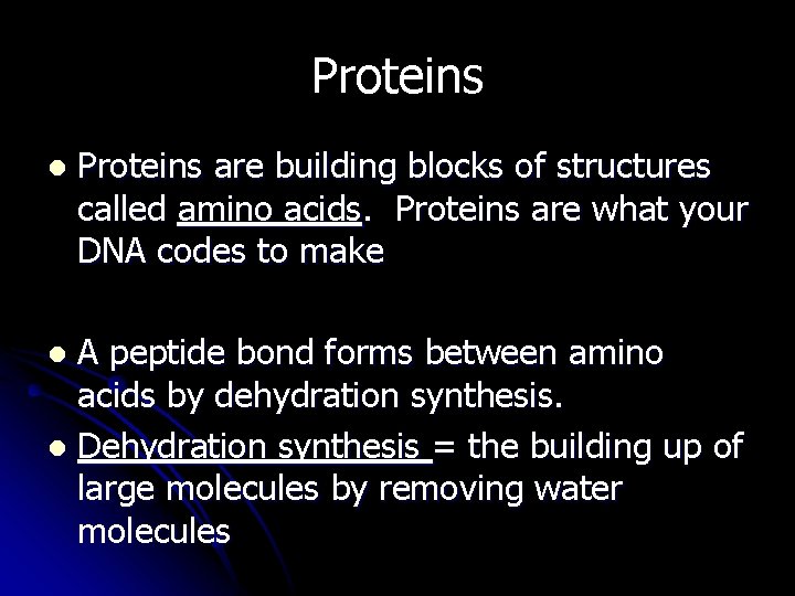 Proteins l Proteins are building blocks of structures called amino acids. Proteins are what