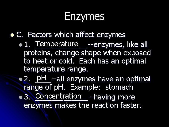 Enzymes l C. Factors which affect enzymes Temperature l 1. _______--enzymes, like all proteins,