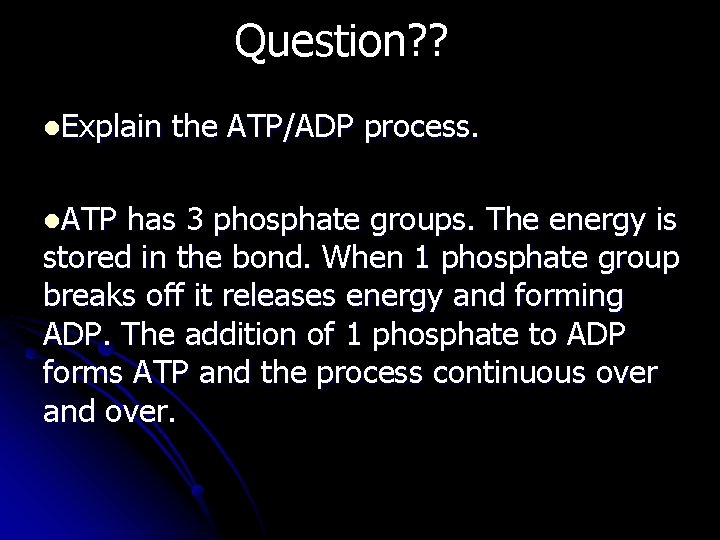 Question? ? l. Explain l. ATP the ATP/ADP process. has 3 phosphate groups. The
