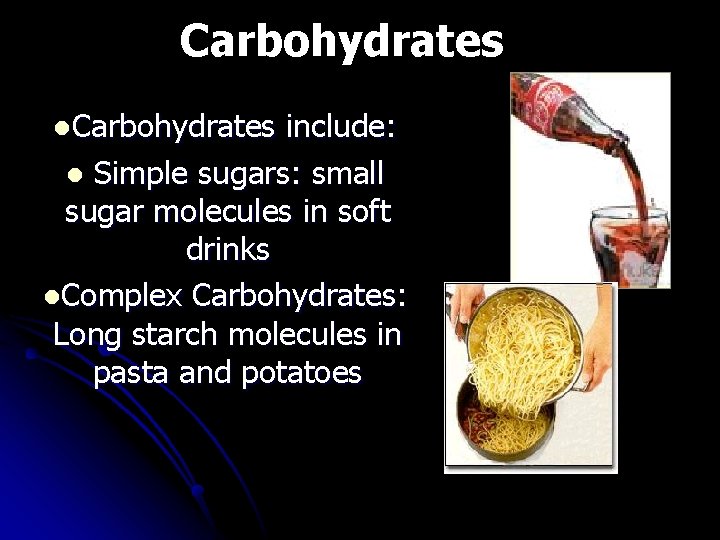 Carbohydrates l. Carbohydrates include: l Simple sugars: small sugar molecules in soft drinks l.