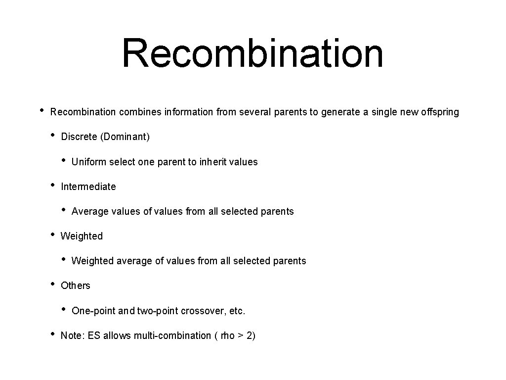 Recombination • Recombination combines information from several parents to generate a single new offspring Recombination • Recombination combines information from several parents to generate a single new offspring