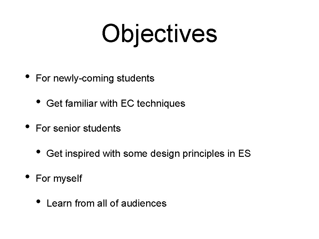 Objectives • For newly-coming students • • For senior students • • Get familiar Objectives • For newly-coming students • • For senior students • • Get familiar