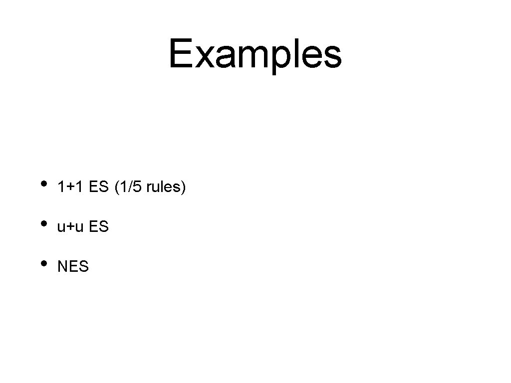 Examples • 1+1 ES (1/5 rules) • u+u ES • NES Examples • 1+1 ES (1/5 rules) • u+u ES • NES