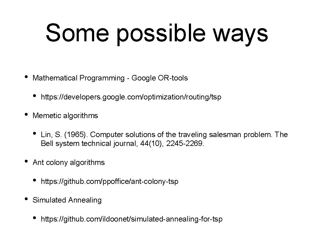 Some possible ways • Mathematical Programming - Google OR-tools • • Memetic algorithms • Some possible ways • Mathematical Programming - Google OR-tools • • Memetic algorithms •