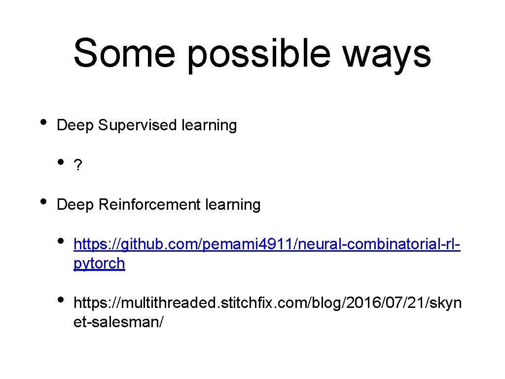 Some possible ways • Deep Supervised learning • • ? Deep Reinforcement learning • Some possible ways • Deep Supervised learning • • ? Deep Reinforcement learning •