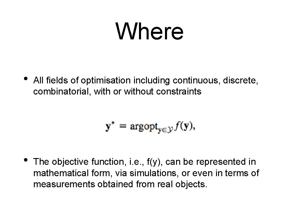 Where • All fields of optimisation including continuous, discrete, combinatorial, with or without constraints Where • All fields of optimisation including continuous, discrete, combinatorial, with or without constraints