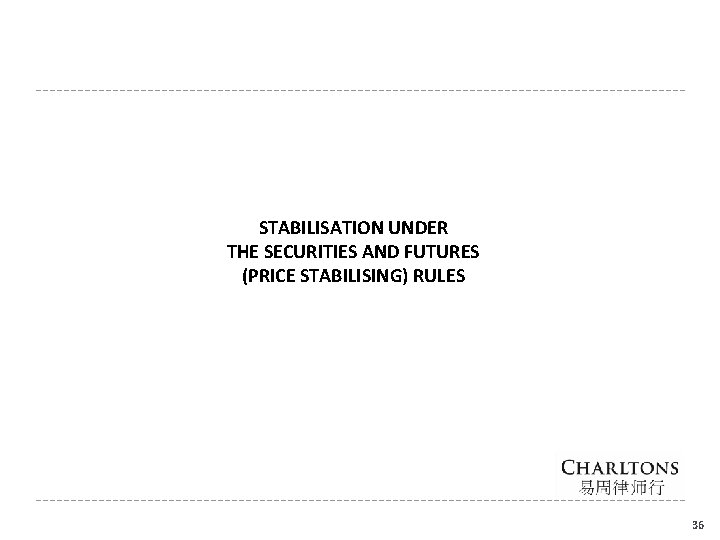 STABILISATION UNDER THE SECURITIES AND FUTURES (PRICE STABILISING) RULES 36 