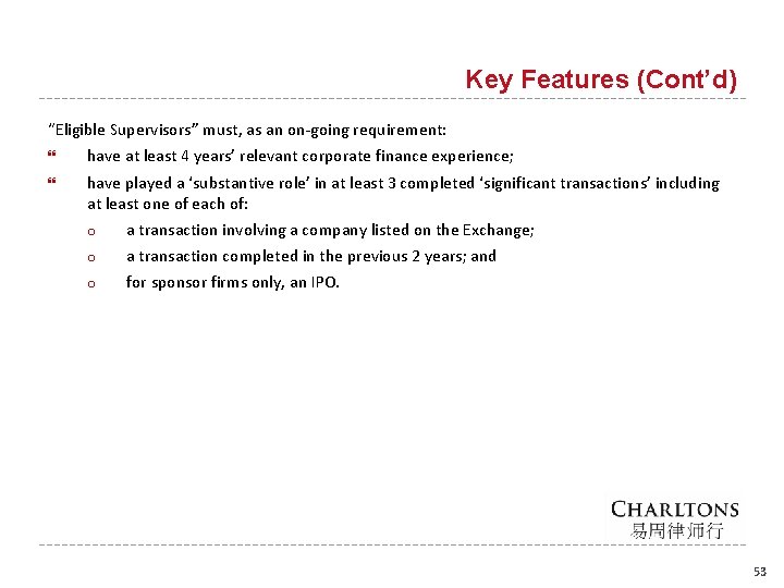 Key Features (Cont’d) “Eligible Supervisors” must, as an on-going requirement: have at least 4