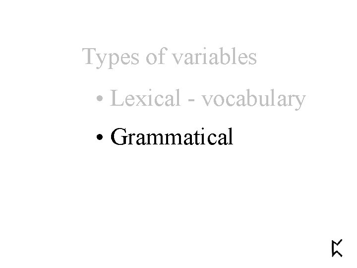 Types of variables • Lexical - vocabulary • Grammatical 