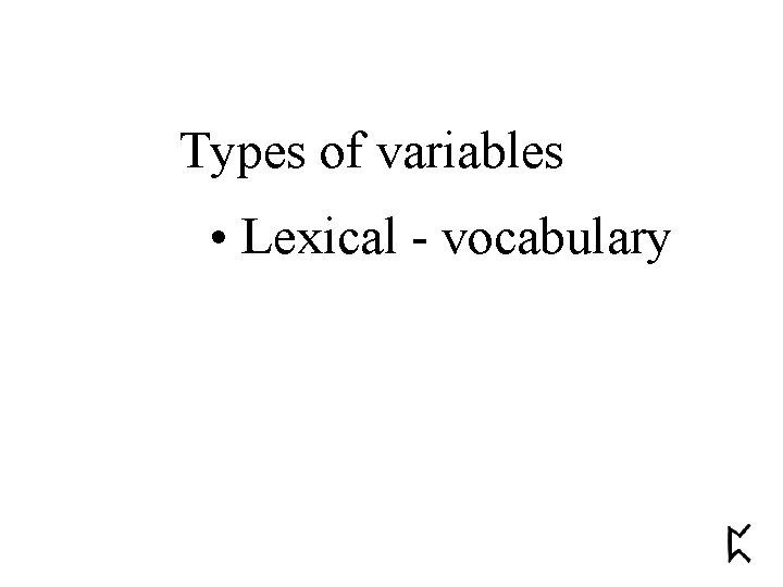 Types of variables • Lexical - vocabulary 