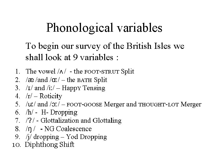 Phonological variables To begin our survey of the British Isles we shall look at