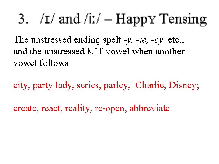 The unstressed ending spelt -y, -ie, -ey etc. , and the unstressed KIT vowel