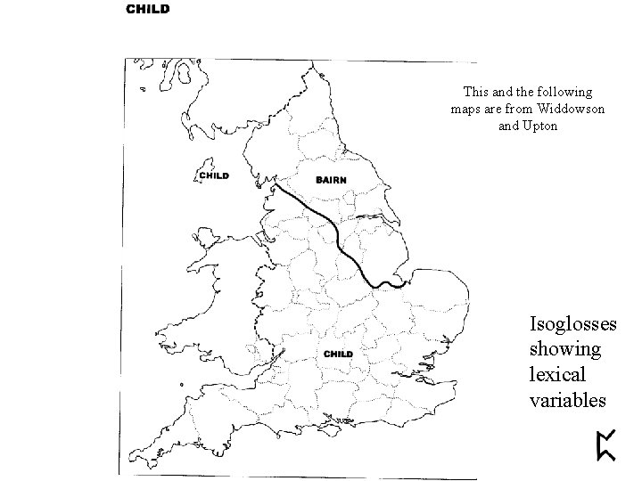 This and the following maps are from Widdowson and Upton Isoglosses showing lexical variables