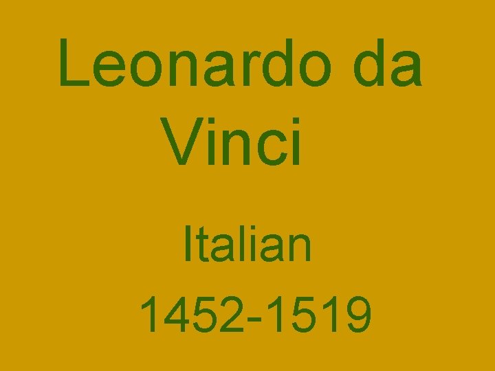 Leonardo da Vinci Italian 1452 -1519 