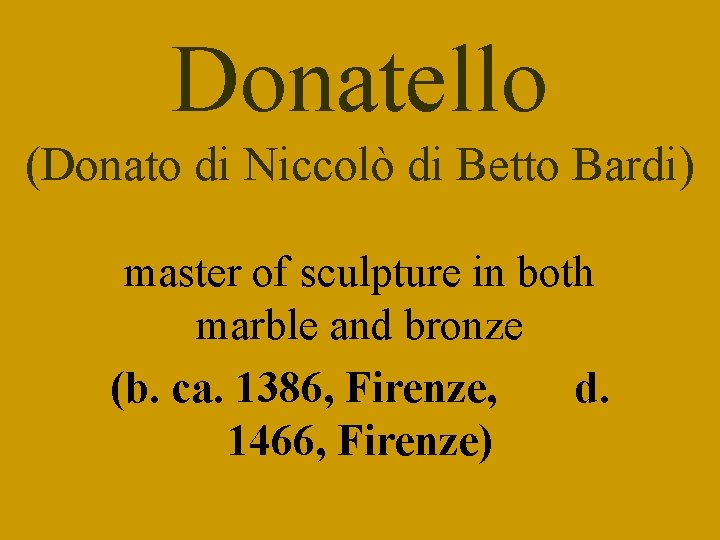 Donatello (Donato di Niccolò di Betto Bardi) master of sculpture in both marble and