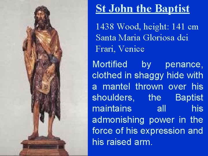 St John the Baptist 1438 Wood, height: 141 cm Santa Maria Gloriosa dei Frari,