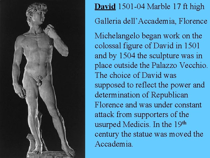 David 1501 -04 Marble 17 ft high Galleria dell’Accademia, Florence Michelangelo began work on