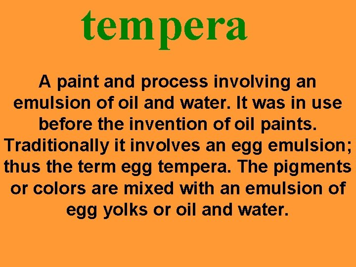 tempera A paint and process involving an emulsion of oil and water. It was
