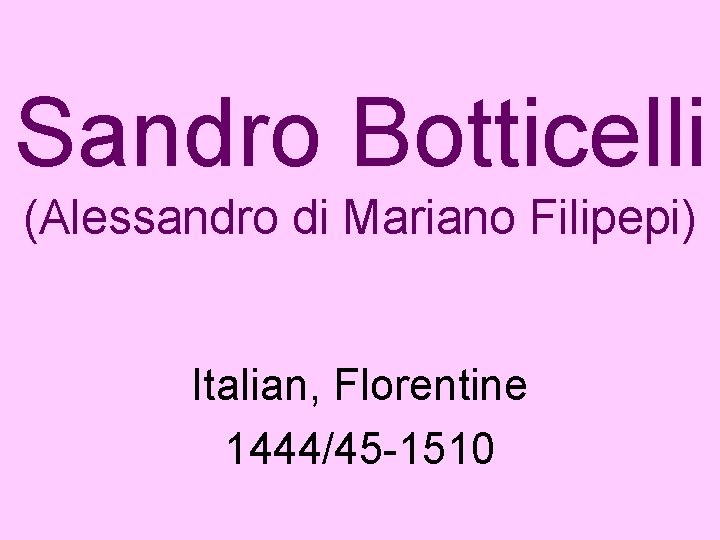 Sandro Botticelli (Alessandro di Mariano Filipepi) Italian, Florentine 1444/45 -1510 