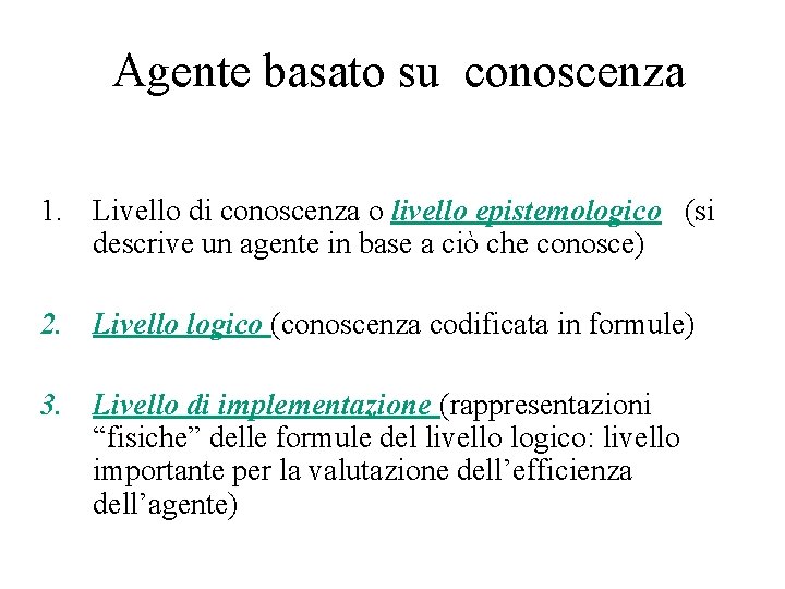 Agente basato su conoscenza 1. Livello di conoscenza o livello epistemologico (si descrive un