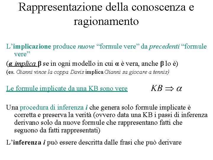 Rappresentazione della conoscenza e ragionamento L’implicazione produce nuove “formule vere” da precedenti “formule vere”