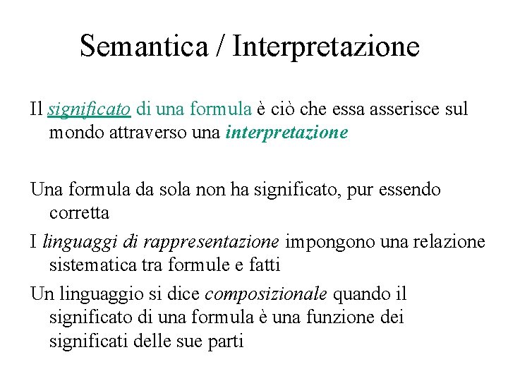 Semantica / Interpretazione Il significato di una formula è ciò che essa asserisce sul