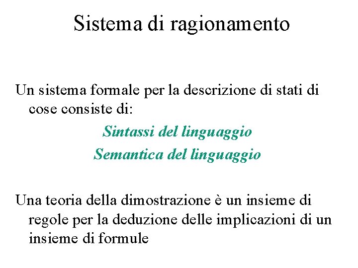 Sistema di ragionamento Un sistema formale per la descrizione di stati di cose consiste