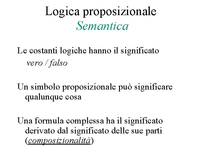 Logica proposizionale Semantica Le costanti logiche hanno il significato vero / falso Un simbolo