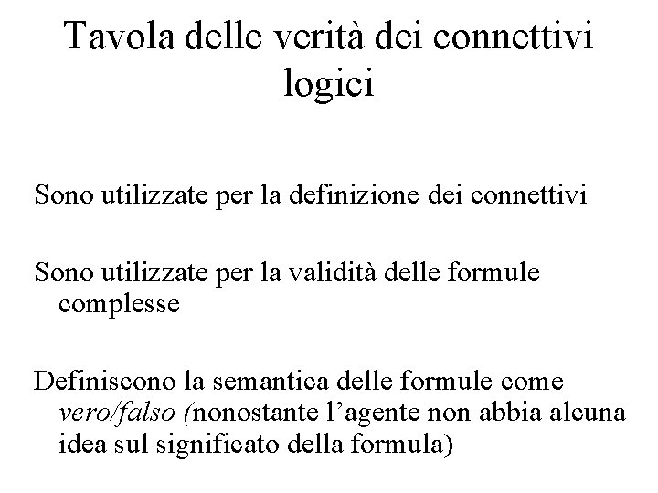 Tavola delle verità dei connettivi logici Sono utilizzate per la definizione dei connettivi Sono