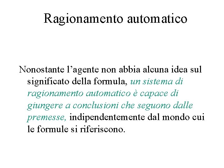 Ragionamento automatico Nonostante l’agente non abbia alcuna idea sul significato della formula, un sistema