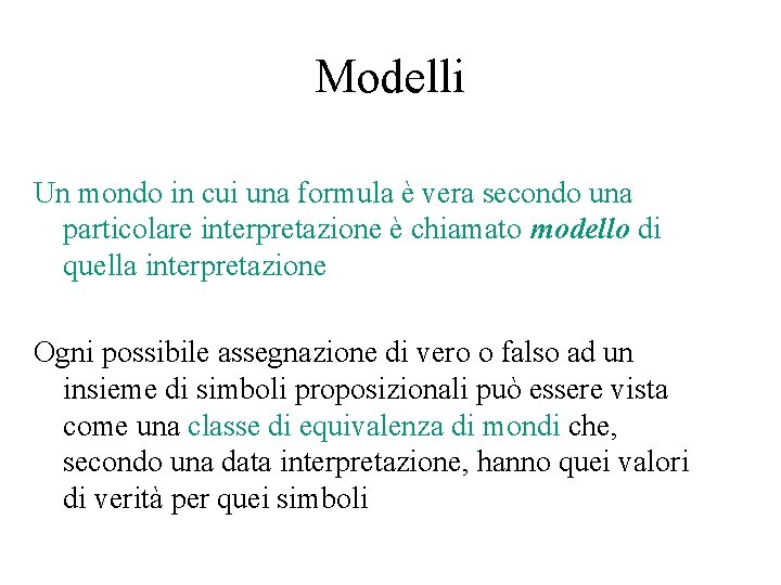 Modelli Un mondo in cui una formula è vera secondo una particolare interpretazione è