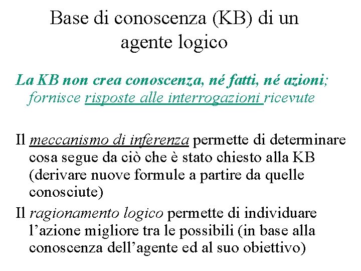 Base di conoscenza (KB) di un agente logico La KB non crea conoscenza, né