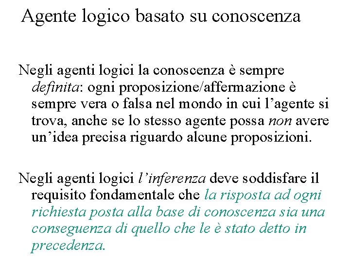 Agente logico basato su conoscenza Negli agenti logici la conoscenza è sempre definita: ogni