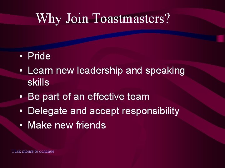 Why Join Toastmasters? • Pride • Learn new leadership and speaking skills • Be