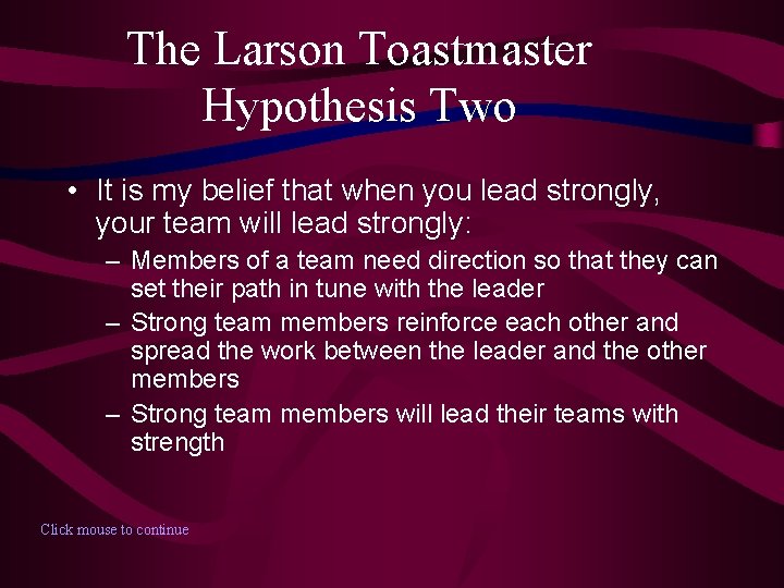 The Larson Toastmaster Hypothesis Two • It is my belief that when you lead