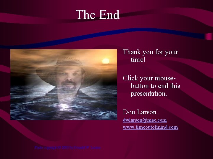 The End Thank you for your time! Click your mousebutton to end this presentation.