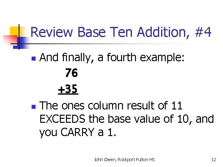 Review Base Ten Addition, #4 And finally, a fourth example: 76 +35 n The