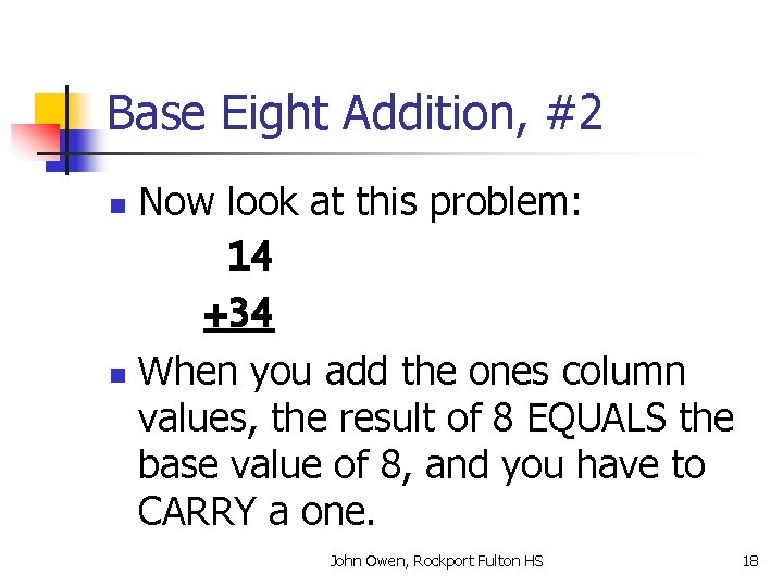 Base Eight Addition, #2 Now look at this problem: 14 +34 n When you