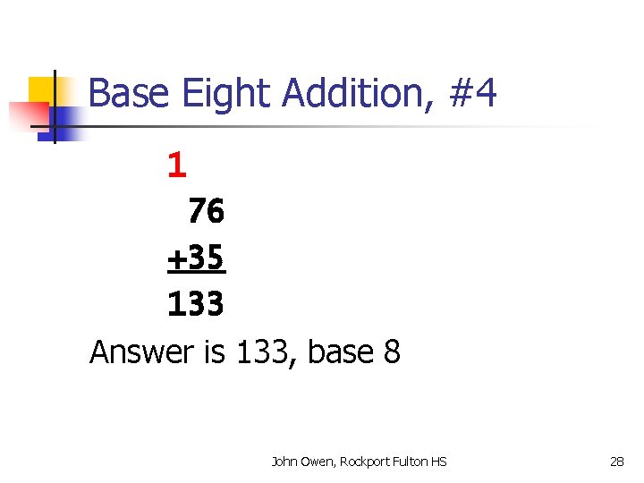 Base Eight Addition, #4 1 76 +35 133 Answer is 133, base 8 John
