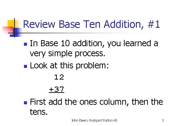 Review Base Ten Addition, #1 In Base 10 addition, you learned a very simple